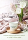 Simple Pleasures : Soothing Suggestions and Small Comforts for Living Well Year Round - eBook