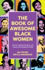 The Book of Awesome Black Women : Sheroes, Boundary Breakers, and Females who Changed the World - eBook