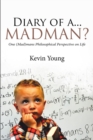 Diary of a...Madman? : One (Mad)mans Philosophical Perspective on Life - eBook