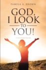 God, I Look to You! : A Devotional Journal - eBook