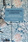 The Ideological Condition : Selected Essays on History, Race and Gender - Book