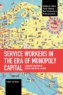 Service Workers in the Era of Monopoly Capital : A Marxist Analysis of Service and Retail Labour - Book