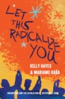 Let This Radicalize You : Organizing and the Revolution of Reciprocal Care - eBook