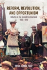 Reform, Revolution, and Opportunism : Debates in the Second International, 1900-1910 - Book