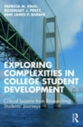 Exploring Complexities in College Student Development : Critical Lessons From Researching Students' Journeys - Book