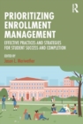 Prioritizing Enrollment Management : Effective Practices and Strategies for Student Success and Completion - Book