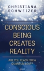 Conscious being creates reality : Are you ready for a quantum leap? - eBook