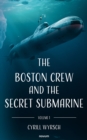 The Boston crew and the secret submarine : Volume 1 - eBook