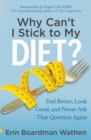 Why Can't I Stick to My Diet? : Feel Better, Look Good, and Never Ask That Question Again - eBook