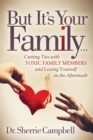 But It's Your Family . . . : Cutting Ties with Toxic Family Members and Loving Yourself in the Aftermath - eBook