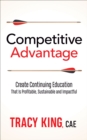 Competitive Advantage : Create Continuing Education That Is Profitable, Sustainable, and Impactful - eBook