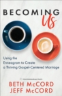 Becoming Us : Using the Enneagram to Create a Thriving Gospel-Centered Marriage - eBook