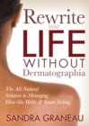 Rewrite Your Life Without Dermatographia : The All-Natural Solution to Managing Hive-like Welts & Severe Itching - eBook