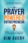 The Prayer Powered Entrepreneur : 31 Days to Building Your Business with Less Stress and More Joy - eBook