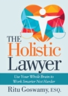 The Holistic Lawyer : Use Your Whole Brain to Work Smarter Not Harder - eBook