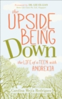 The Upside of Being Down : The Life of a Teen with Anorexia - eBook