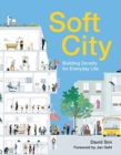 Soft City : Building Density for Everyday Life - Book