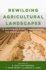 Rewilding Agricultural Landscapes : A California Study in Rebalancing the Needs of People and Nature - Book