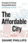 The Affordable City : Strategies for Putting Housing Within Reach (and Keeping It There) - Book