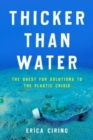 Thicker Than Water : The Quest for Solutions to the Plastic Crisis - Book