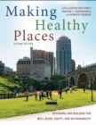 Making Healthy Places, Second Edition : Designing and Building for Well-Being, Equity, and Sustainability - eBook