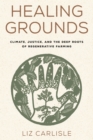 Healing Grounds : Climate, Justice, and the Deep Roots of Regenerative Farming - eBook