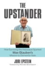 Upstander: How Surviving the Holocaust Sparked Max Glauben's Mission to Dismantle Hate - eBook