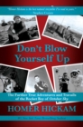Don't Blow Yourself Up : The Further True Adventures and Travails of the Rocket Boy of October Sky - Book