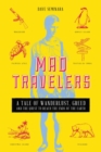 Mad Travelers : A Tale of Wanderlust, Greed and the Quest to Reach the Ends of the Earth - Book