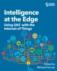 Intelligence at the Edge : Using SAS with the Internet of Things - eBook