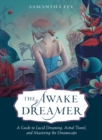 The Awake Dreamer : A Guide to Lucid Dreaming, Astral Travel, and Mastering the Dreamscape - Book