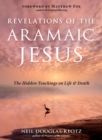 Revelations of the Aramaic Jesus : The Hidden Teachings on Life and Death - Book