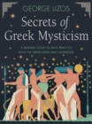 Secrets of Greek Mysticism : A Modern Guide to Daily Practice with the Greek Gods and Goddesses - Book