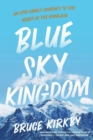 Blue Sky Kingdom : An Epic Family Journey to the Heart of the Himalaya - Book