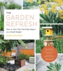 The Garden Refresh : How to Give Your Yard Big Impact on a Small Budget - Book