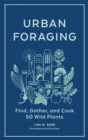 Urban Foraging : Find, Gather, and Cook 50 Wild Plants - Book