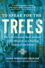 To Speak for the Trees: My Life's Journey from Ancient Celtic Wisdom to a Healing Vision of the Forest - Book