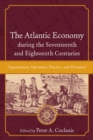 The Atlantic Economy during the Seventeenth and Eighteenth Centuries : Organization, Operation, Practice, and Personnel - eBook
