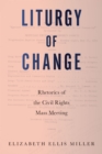 Liturgy of Change : Rhetorics of the Civil Rights Mass Meeting - eBook
