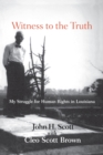 Witness to the Truth : John H. Scott's Struggle for Human Rights in Louisiana - eBook