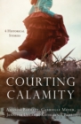 Courting Calamity : 4 Historical Stories - eBook