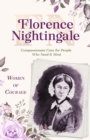 Women of Courage: Florence Nightingale : Compassionate Care for People Who Need It Most - eBook
