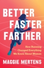 Better Faster Farther : How Running Changed Everything We Know About Women - Book