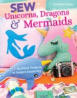 Sew Unicorns, Dragons & Mermaids : 14 Mythical Projects to Inspire Creativity - eBook