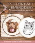 Pet Portrait Embroidery : Lovingly Stitch Your Dog or Cat; A Modern Guide to Thread Painting - eBook