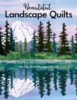 Beautiful Landscape Quilts : Simple Steps to Successful Fabric Collage; 50+ Tips for Professional Results - Book