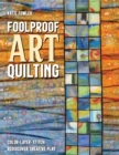 Foolproof Art Quilting : Color, Layer, Stitch; Rediscover Creative Play - Book