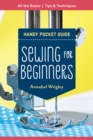 Sewing for Beginners Handy Pocket Guide : All the Basics; Tips & Techniques - eBook