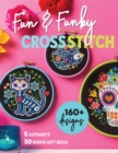 Fun & Funky Cross Stitch : 160+ Designs, 5 Alphabets, 30 Bonus Gift Ideas - eBook