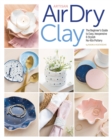 Artisan Air-Dry Clay : The Beginner's Guide to Easy, Inexpensive & Stylish No-Kiln Pottery - Book